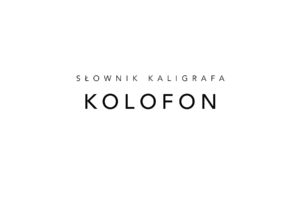 Read more about the article Słownik kaligrafa: KOLOFON