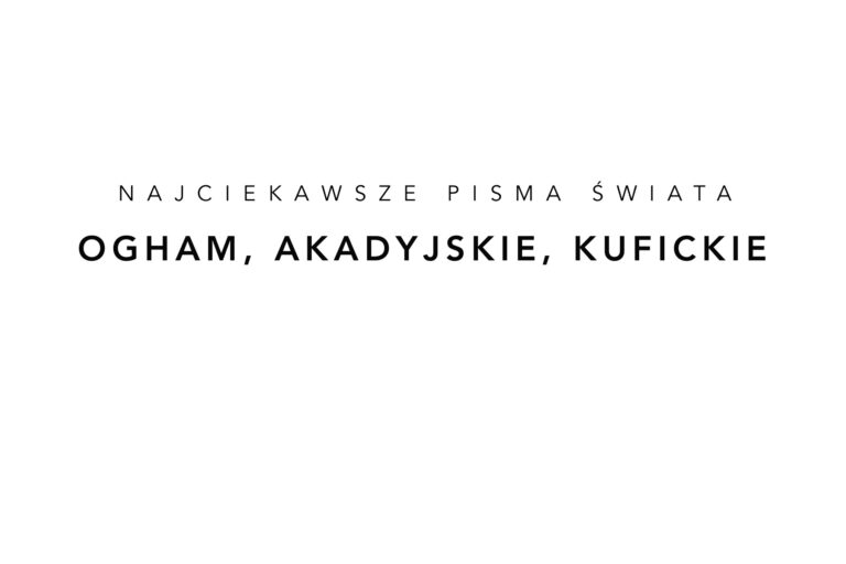 Read more about the article Najciekawsze pisma świata – ogham, akadyjskie i kufickie
